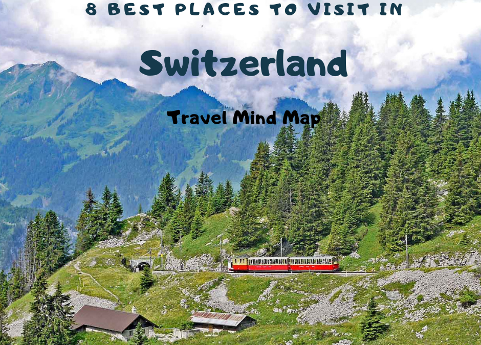 8 Best Places to Visit in Switzerland- Travel Mind Map