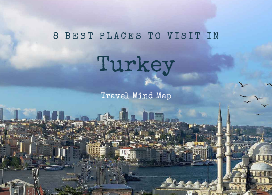 8 Best Places to Visit in Turkey- Travel Mind Map